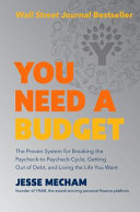 You need a budget : the proven system for breaking the paycheck-to-paycheck cycle, getting out of debt, and living the life you want /