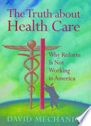 The truth about health care : why reform is not working in America /