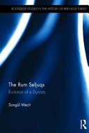 The Rum Seljuqs : evolution of a dynasty /