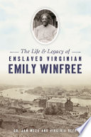 The life & legacy of enslaved Virginian Emily Winfree /