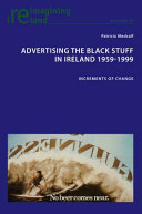 ADVERTISING THE BLACK STUFF IN IRELAND 1959-1999 : increments of change.