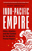 Indo-Pacific empire : China, America and the contest for the world's pivotal region /