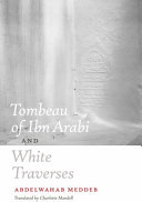 Tombeau of Ibn Arabi ; and, White traverses /