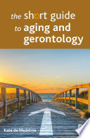 The short guide to aging and gerontology /