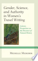 Gender, science, and authority in women's travel writing : literary perspectives on the discourse of natural history /