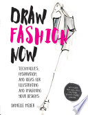 Draw fashion now : techniques, inspiration, and ideas for illustrating and imagining your designs /
