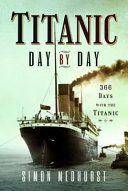 Titanic day by day : 366 days with the Titanic /