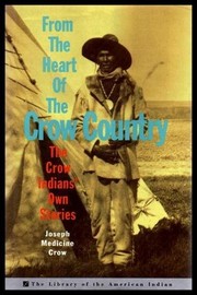 From the heart of the Crow country : the Crow Indians' own stories /