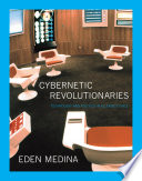 Cybernetic revolutionaries : technology and politics in Allende's Chile /