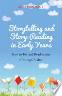 Storytelling and story-reading in early years : how to tell and read stories to young children /