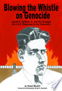 Blowing the whistle on genocide : Josiah E. Dubois, Jr., and the struggle for a U.S. response to the Holocaust /