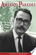 Américo Paredes : in his own words, an authorized biography /