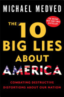 The 10 big lies about America : combating destructive distortions about our nation /