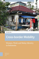 Cross-border mobility : women, work and Malay identity in Indonesia /