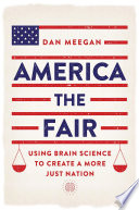 America the fair : using brain science to create a more just nation /