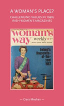 A woman's place? : challenging values in 1960s Irish women's magazines /
