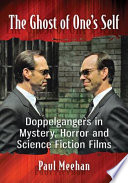 The ghost of one's self : doppelgangers in mystery, horror and science fiction films /