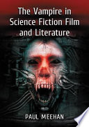 The vampire in science fiction film and literature /