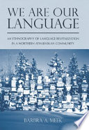 We are our language : an ethnography of language revitalization in a Northern Athabascan community /