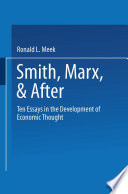 Smith, Marx, & after : ten essays in the development of economic thought /