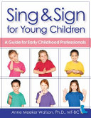 Sing & sign for young children : a guide for early childhood professionals /