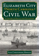 Elizabeth City, North Carolina and the Civil War : a history of battle and occupation /