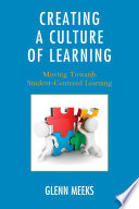 Creating a culture of learning : moving towards student-centered learning /