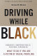 Driving while black : highways, shopping malls, taxicabs, sidewalks : how to fight back if you are a victims of racial profiling /