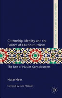 Citizenship, identity and the politics of multiculturalism : the rise of Muslim consciousness /