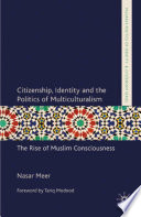 Citizenship, Identity and the Politics of Multiculturalism : The Rise of Muslim Consciousness /