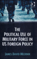 The political use of military force in US foreign policy /