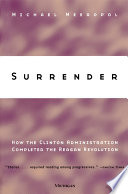 Surrender : how the Clinton administration completed the Reagan revolution /