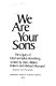 We are your sons : the legacy of Ethel and Julius Rosenberg /