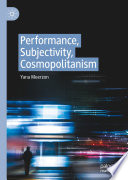 Performance, Subjectivity, Cosmopolitanism /