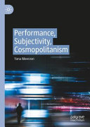 Performance, subjectivity, cosmopolitanism /
