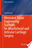 Mimicked Tissue Engineering Scaffolds for Maxillofacial and Articular Cartilage Surgery /