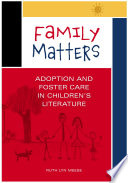 Family matters : adoption and foster care in children's literature /