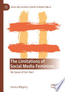 The Limitations of Social Media Feminism : No Space of Our Own /