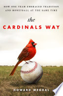 The Cardinals way : how one team embraced tradition and moneyball at the same time /