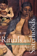 Rituals and sisterhoods : single women's households in Mexico, 1560-1750 /