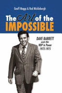 The art of the impossible : Dave Barrett and the NDP in power, 1972-1975 /