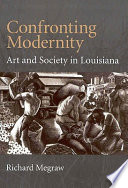 Confronting modernity : art and society in Louisiana /