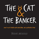 The cat & the banker : how to get started with investing : an illustrated story /