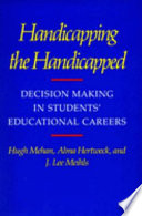 Handicapping the handicapped : decision making in students' educational careers /