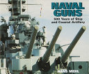 Naval guns : 500 years of ship and coastal artillery /