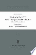 Time, Causality, and the Quantum Theory : Studies in the Philosophy of Science Volume Two Time in a Quantized Universe /