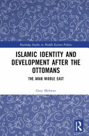 Islamic identity and development after the Ottomans : the Arab Middle East /