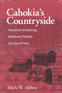 Cahokia's countryside : household archaeology, settlement patterns, and social power /