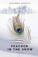 Peacock in the snow : a novel /