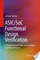 ASIC/SoC Functional Design Verification : A Comprehensive Guide to Technologies and Methodologies /